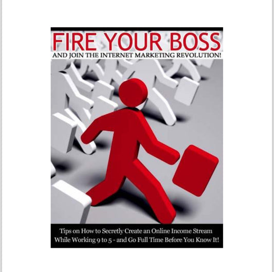 FIRE YOUR BOSS
AND JOIN THE INTERNET MARKETING REVOLUTION!