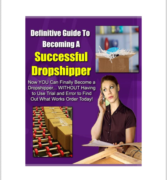 Definitive Guide To Becoming A
Successful
Dropshipper