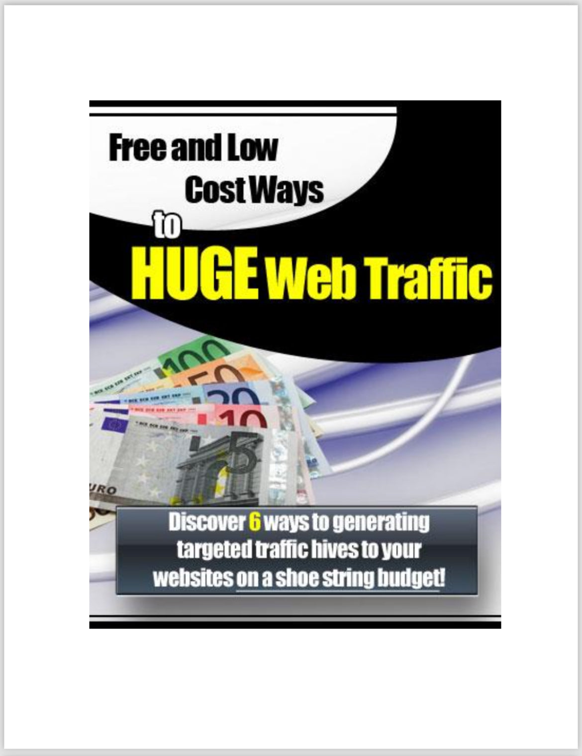 Free and Low
Cost Ways tO
HUGE Web Traffic