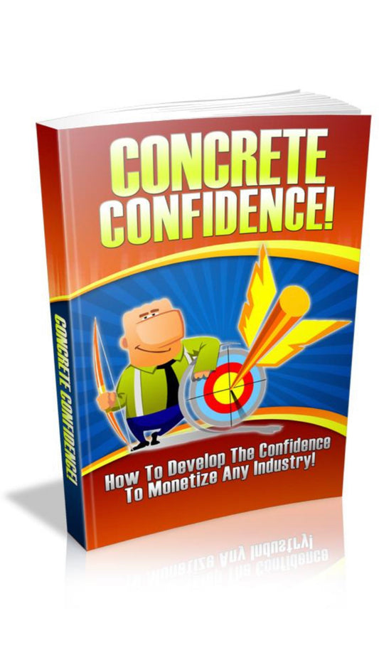 Concrete Confidence: How To Develop The Confidence To Monetize Any Industry (E-Book)